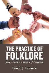 book The Practice of Folklore: Essays Toward a Theory of Tradition