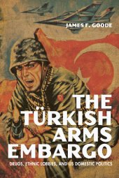 book The Turkish Arms Embargo: Drugs, Ethnic Lobbies, and US Domestic Politics