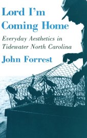 book Lord I'm Coming Home: Everyday Aesthetics in Tidewater North Carolina