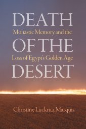 book Death of the Desert: Monastic Memory and the Loss of Egypt's Golden Age