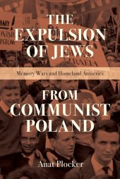 book The Expulsion of Jews from Communist Poland: Memory Wars and Homeland Anxieties