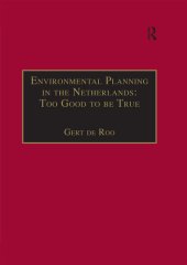 book Environmental Planning in the Netherlands: Too Good to Be True: From Command-And-Control Planning to Shared Governance