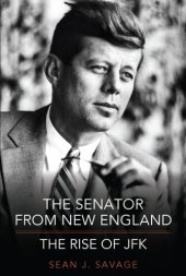 book The Senator From New England: The Rise of JFK