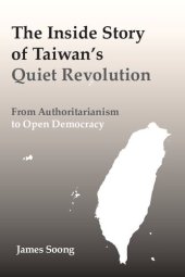 book The Inside Story of Taiwan's Quiet Revolution: From Authoritarianism to Open Democracy