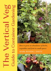 book The Vertical Veg Guide to Container Gardening: How to Grow an Abundance of Herbs, Vegetables and Fruit in Small Spaces