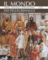 book Il mondo dei pellegrinaggi. Roma, Santiago, Gerusalemme. Nuova ediz.