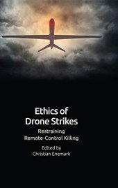 book Ethics of Drone Strikes: Restraining Remote-Control Killing