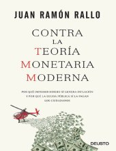 book Contra la Teoría Monetaria Moderna: Por qué imprimir dinero sí genera inflación y por qué la deuda pública sí la pagan los ciudadanos