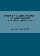 book Building a Validity Argument for a Listening Test of Academic Proficiency