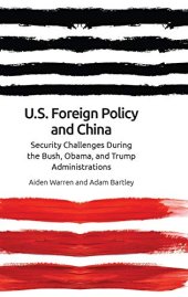 book US Foreign Policy and China: Security Challenges During the Bush, Obama, and Trump Administrations