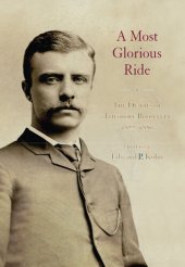 book A Most Glorious Ride: The Diaries of Theodore Roosevelt, 1877 1886