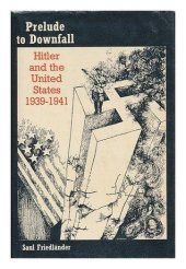 book Prelude to Downfall: Hitler and the United States, 1939-1941