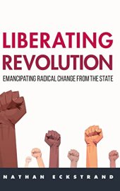 book Liberating Revolution: Emancipating Radical Change from the State