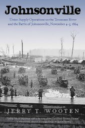 book Johnsonville: Union Supply Operations on the Tennessee River and the Battle of Johnsonville, November 4-5, 1864