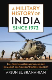 book A Military History of India since 1972 Full Spectrum Operations and the Changing Contours of Modern Conflict.