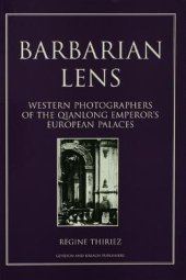 book Barbarian Lens: Western Photographers of the Qianlong Emperor's European Palaces