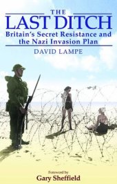 book The Last Ditch: Britain's Secret Resistance and the Nazi Invasion Plan