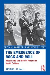 book The Emergence of Rock and Roll: Music and the Rise of American Youth Culture