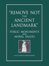 book Remove Not the Ancient Landmark: Public Monuments and Moral Values