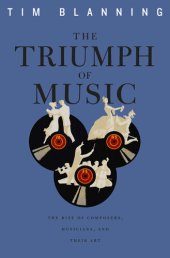 book The triumph of music : the rise of composers, musicians and their art