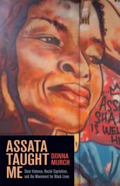 book Assata Taught Me: State Violence, Racial Capitalism, and the Movement for Black Lives