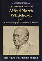 book The Harvard Lectures of Alfred North Whitehead, 1925-1927: General Metaphysical Problems of Science