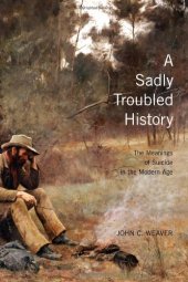 book A Sadly Troubled History: The Meanings of Suicide in the Modern Age