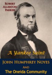 book A Yankee Saint: John Humphrey Noyes And The Oneida Community