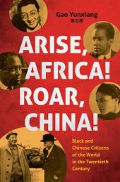 book Arise, Africa! roar, China! : Black and Chinese citizens of the world in the twentieth century