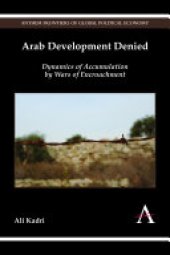 book Arab Development Denied: Dynamics of Accumulation by Wars of Encroachment