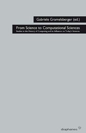 book From Science to Computational Sciences: Studies in the History of Computing and its Influence on Today's Sciences