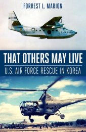 book That others may live : usaf air rescue in korea the korean war fiftieth anniversary commemorative ...