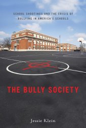 book The Bully Society: School Shootings and the Crisis of Bullying in America’s Schools (Intersections, 6)