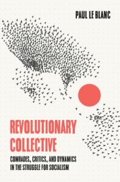 book Revolutionary Collective: Comrades, Critics, and Dynamics in the Struggle for Socialism