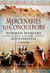 book Mercenaries to conquerors : Norman warfare in the eleventh- and twelfth-century Meditterranean