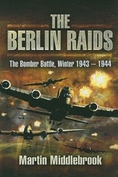 book The Berlin Raids: The Bomber Battle, Winter 1943-1944