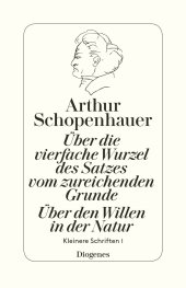 book Über die vierfache Wurzel des Satzes vom zureichenden Grunde / Über den Willen in der Natur: Kleinere Schriften I