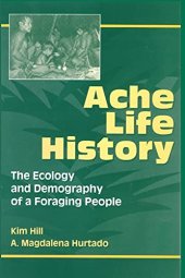 book Ache Life History: The Ecology and Demography of a Foraging People