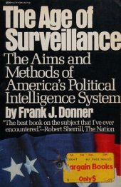 book The Age of Surveillance: The Aims and Methods of America's Polical Intelligence System