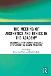 book The Meeting of Aesthetics and Ethics in the Academy: Challenges for Creative Practice Researchers in Higher Education