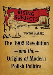 book Rising subjects : the 1905 revolution and the origins of modern Polish politics