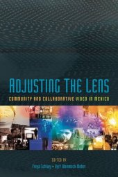 book Adjusting the Lens Community and Collaborative Video in Mexico.