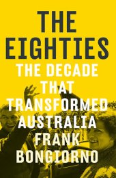 book The eighties : the decade that transformed Australia