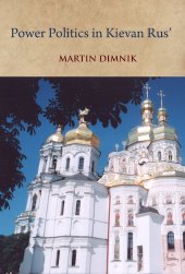 book Power Politics in Kievan Rus': Vladimir Monomakh and His Dynasty, 1054-1246