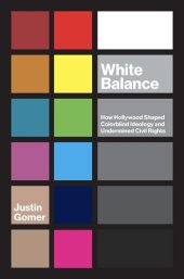 book White Balance: How Hollywood Shaped Colorblind Ideology and Undermined Civil Rights