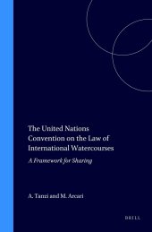 book The United Nations Convention on the Law of International Watercourses: A Framework for Sharing