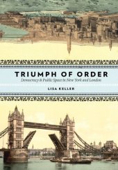 book The triumph of order democracy and public space in New York and London