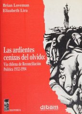 book Las ardientes cenizas del olvido : vía chilena de reconciliación política : 1932-94