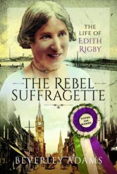 book The rebel suffragette : the life of Edith Rigby