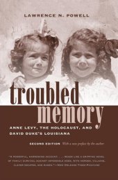 book Troubled memory : Anne Levy, the Holocaust, and David Duke's Louisiana